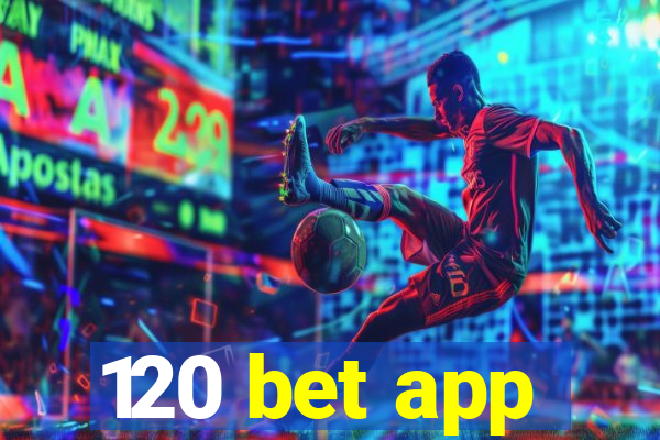 120 bet app