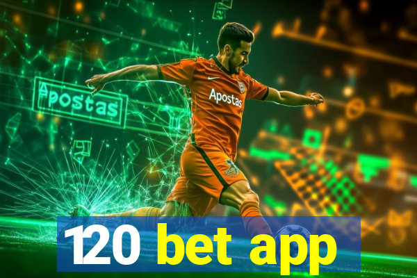 120 bet app