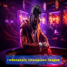 redecanais champions league