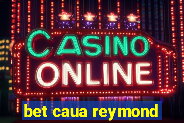 bet caua reymond