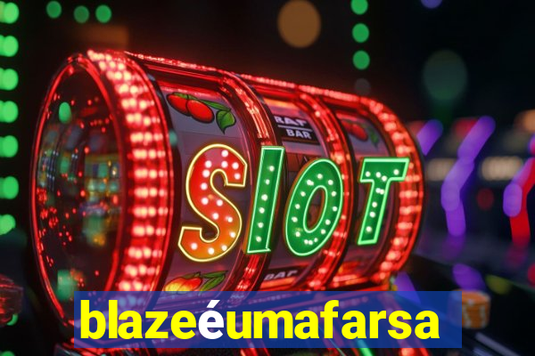 blazeéumafarsa