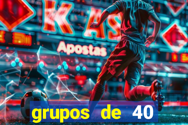 grupos de 40 dezenas da quina