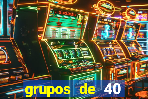 grupos de 40 dezenas da quina
