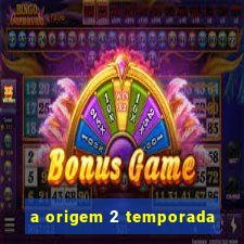 a origem 2 temporada