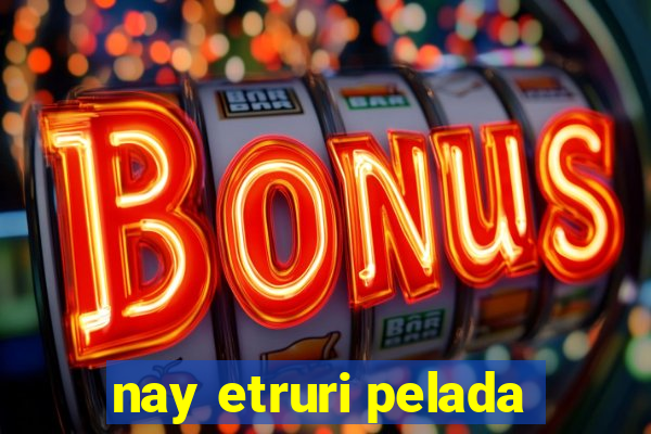 nay etruri pelada