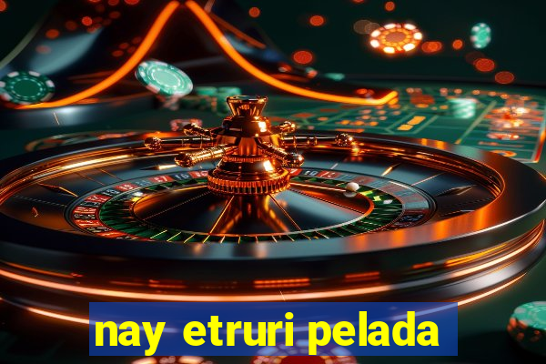 nay etruri pelada