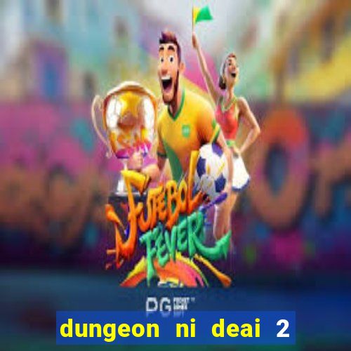 dungeon ni deai 2 temporada dublado data de lançamento