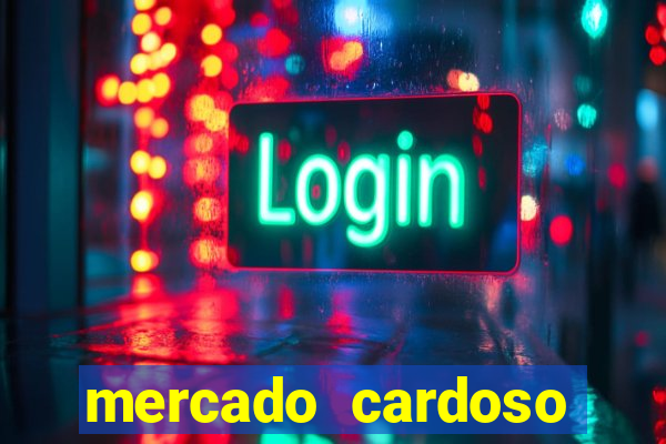 mercado cardoso uniao de vila nova