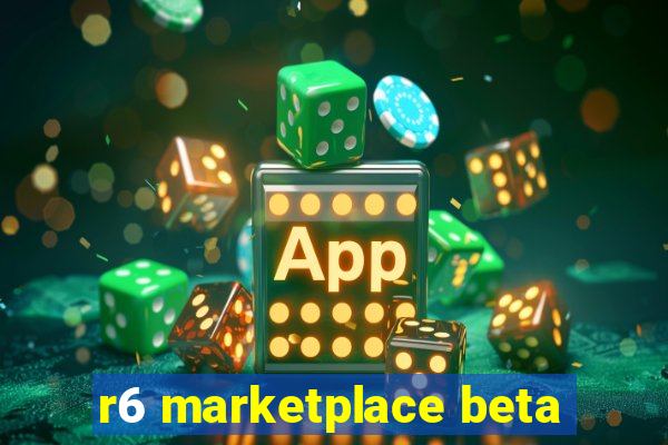 r6 marketplace beta