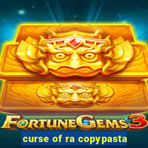 curse of ra copypasta