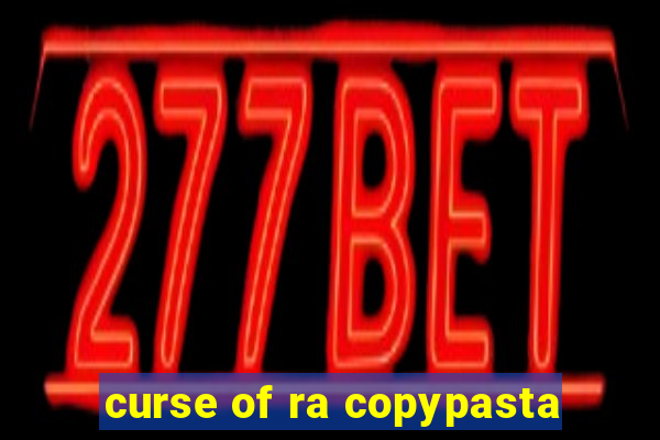 curse of ra copypasta
