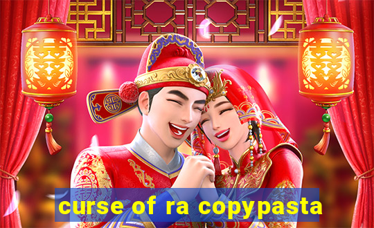 curse of ra copypasta
