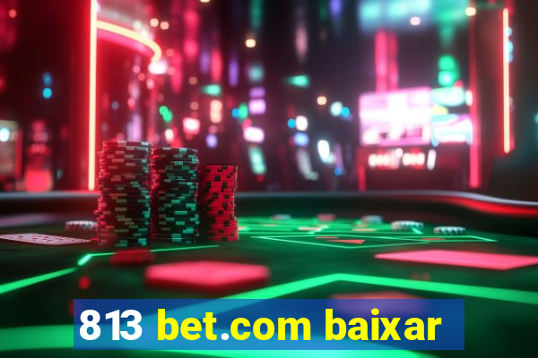 813 bet.com baixar