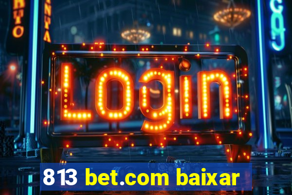 813 bet.com baixar