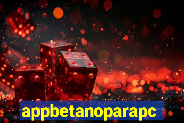 appbetanoparapc