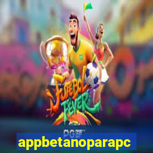 appbetanoparapc