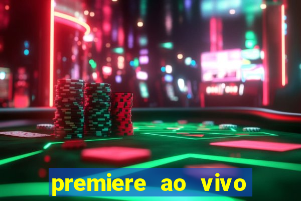 premiere ao vivo em hd