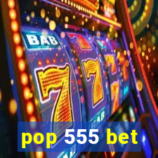 pop 555 bet
