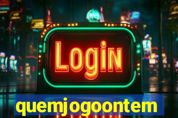 quemjogoontem