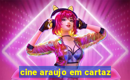 cine araujo em cartaz