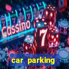 car parking dinheiro infinito e tudo desbloqueado