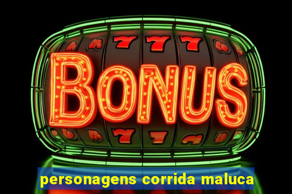 personagens corrida maluca