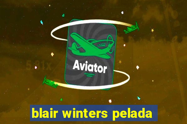blair winters pelada