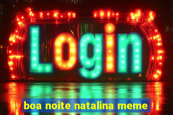 boa noite natalina meme
