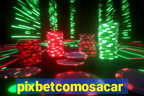 pixbetcomosacar