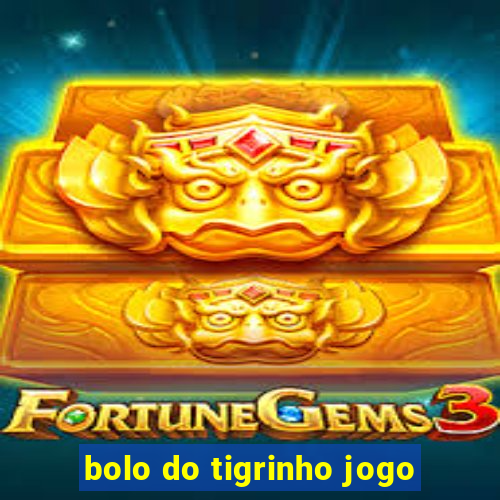 bolo do tigrinho jogo