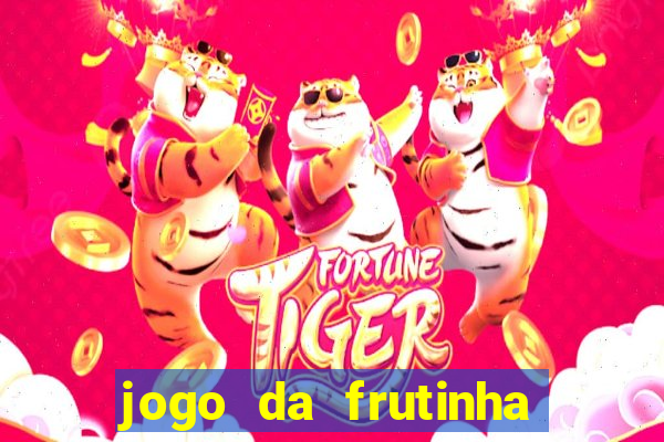 jogo da frutinha para ganhar dinheiro