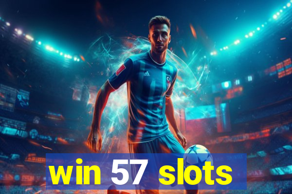 win 57 slots
