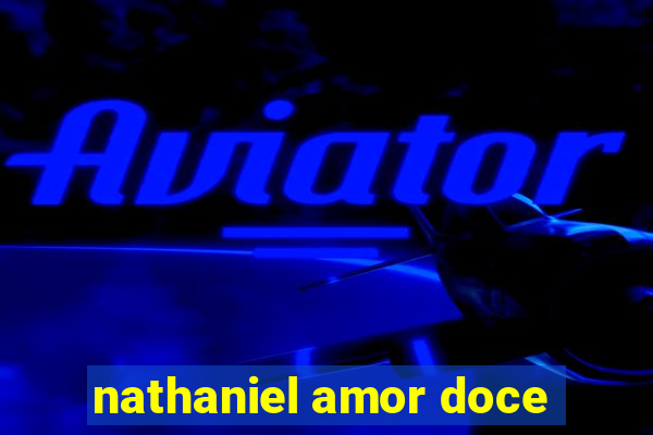 nathaniel amor doce
