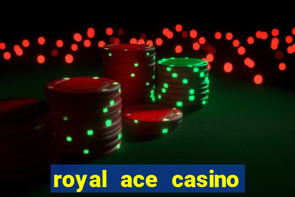 royal ace casino sign up bonus