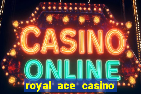 royal ace casino sign up bonus