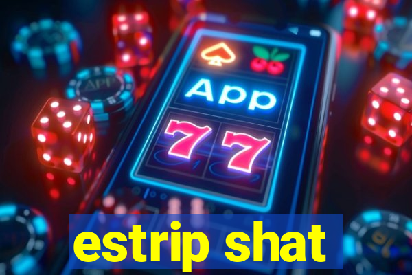 estrip shat