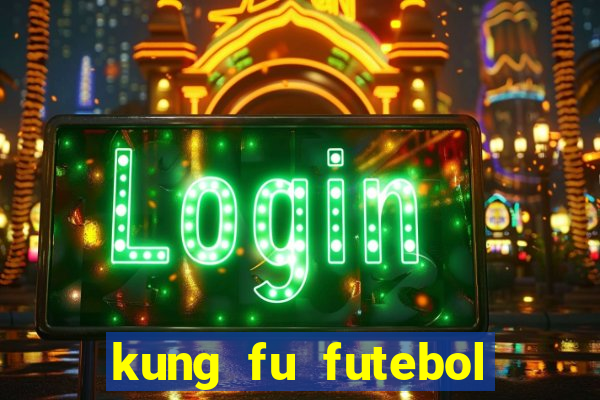 kung fu futebol clube completo dublado