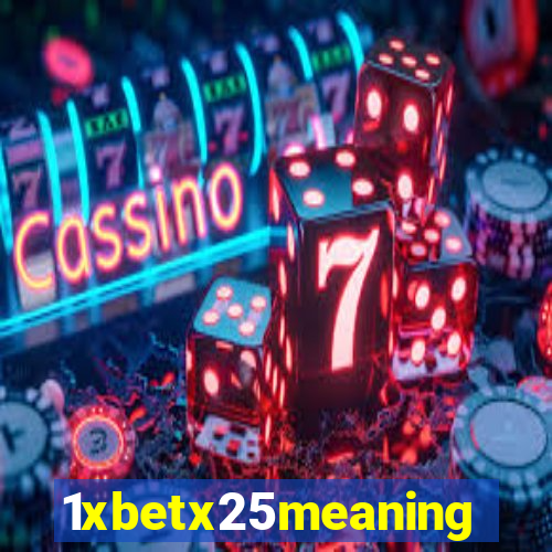 1xbetx25meaning