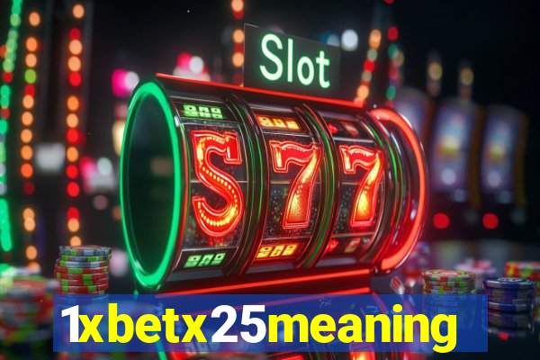 1xbetx25meaning