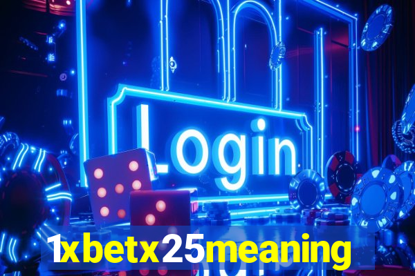 1xbetx25meaning