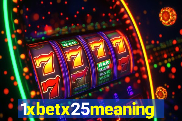 1xbetx25meaning