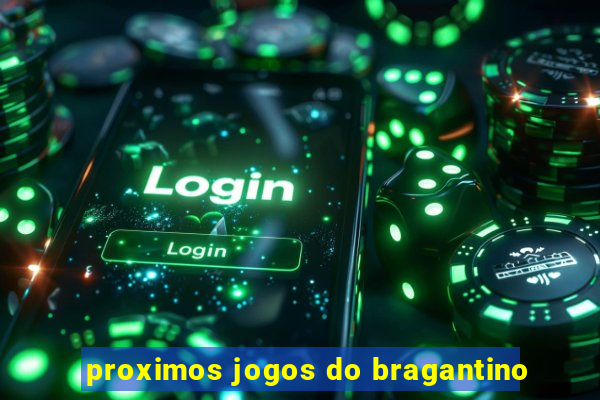 proximos jogos do bragantino