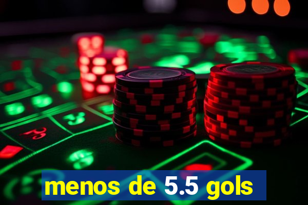 menos de 5.5 gols