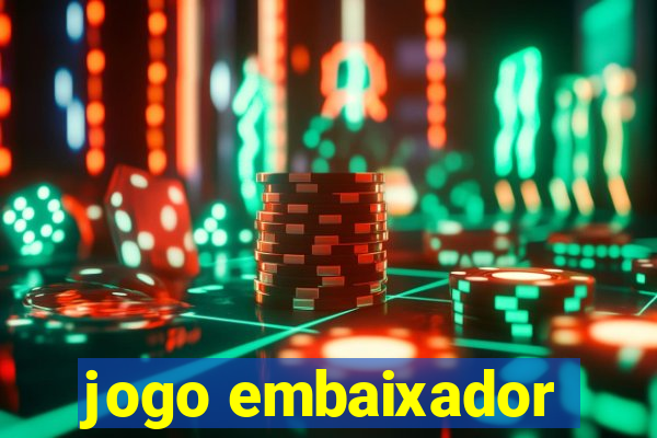 jogo embaixador
