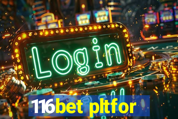 116bet pltfor