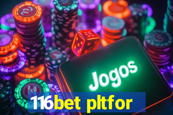 116bet pltfor