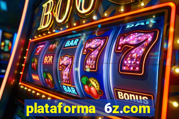 plataforma 6z.com é confiável