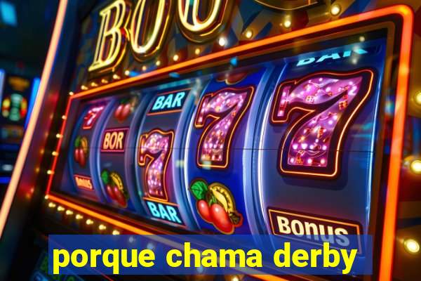 porque chama derby