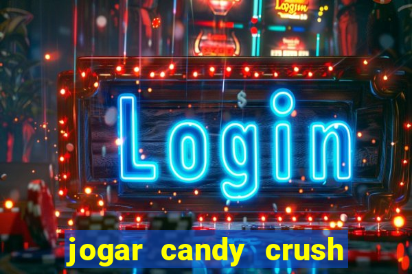 jogar candy crush e ganhar dinheiro