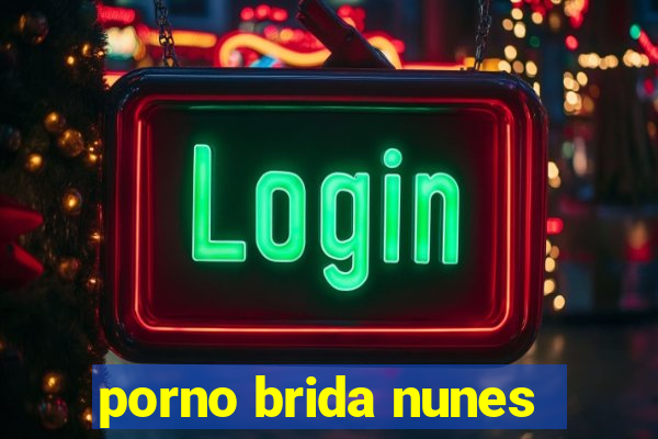 porno brida nunes